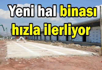 Yeni hal binası hızla ilerliyor