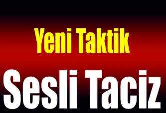 Yeni taktik sesli taciz