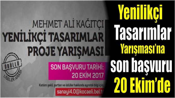 Yenilikçi Tasarımlar Yarışması’na son başvuru 20 Ekim’de