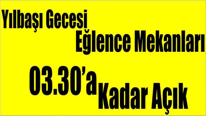 Yılbaşı gecesi eğlence mekanları 03.30’a kadar açık