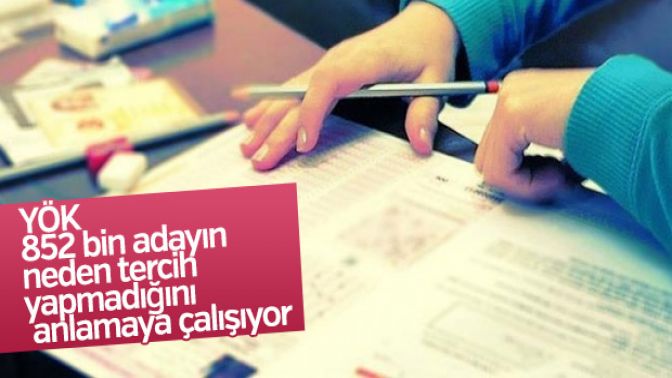 YÖK: 852 bin adaya neden tercih yapmadığı sorulacak