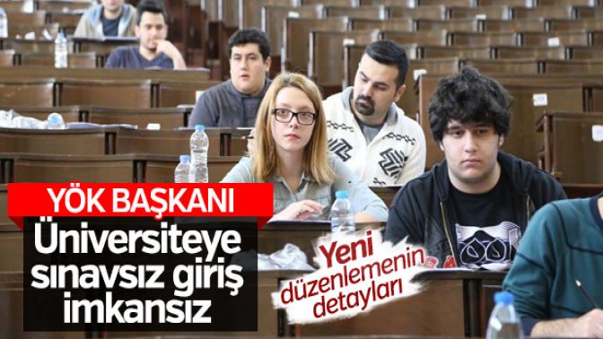 YÖK Başkanı: Üniversiteye sınavsız geçiş olmaz