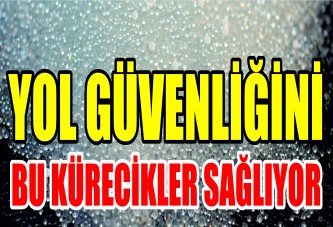 Yol güvenliğini bu kürecikler sağlıyor