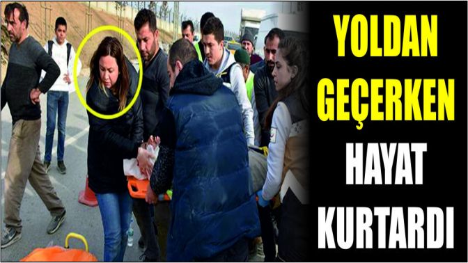 Yoldan geçerken hayat kurtardı