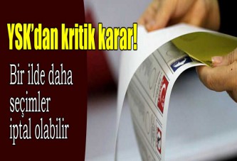 YSK'dan kritik karar! Bir ilde daha seçimler iptal olabilir