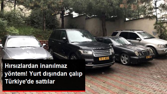 Yurt Dışından Çalınan Araçlar, Sahte Belgelerle Satıldı