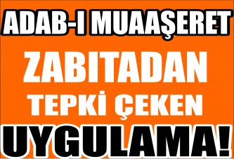 Zabıtadan tepki çeken uygulama!