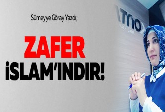 Zafer İslam’ındır