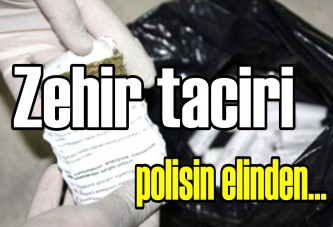 Zehir taciri polisin elinden