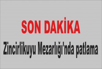 Zincirlikuyu Mezarlığı'nda patlama